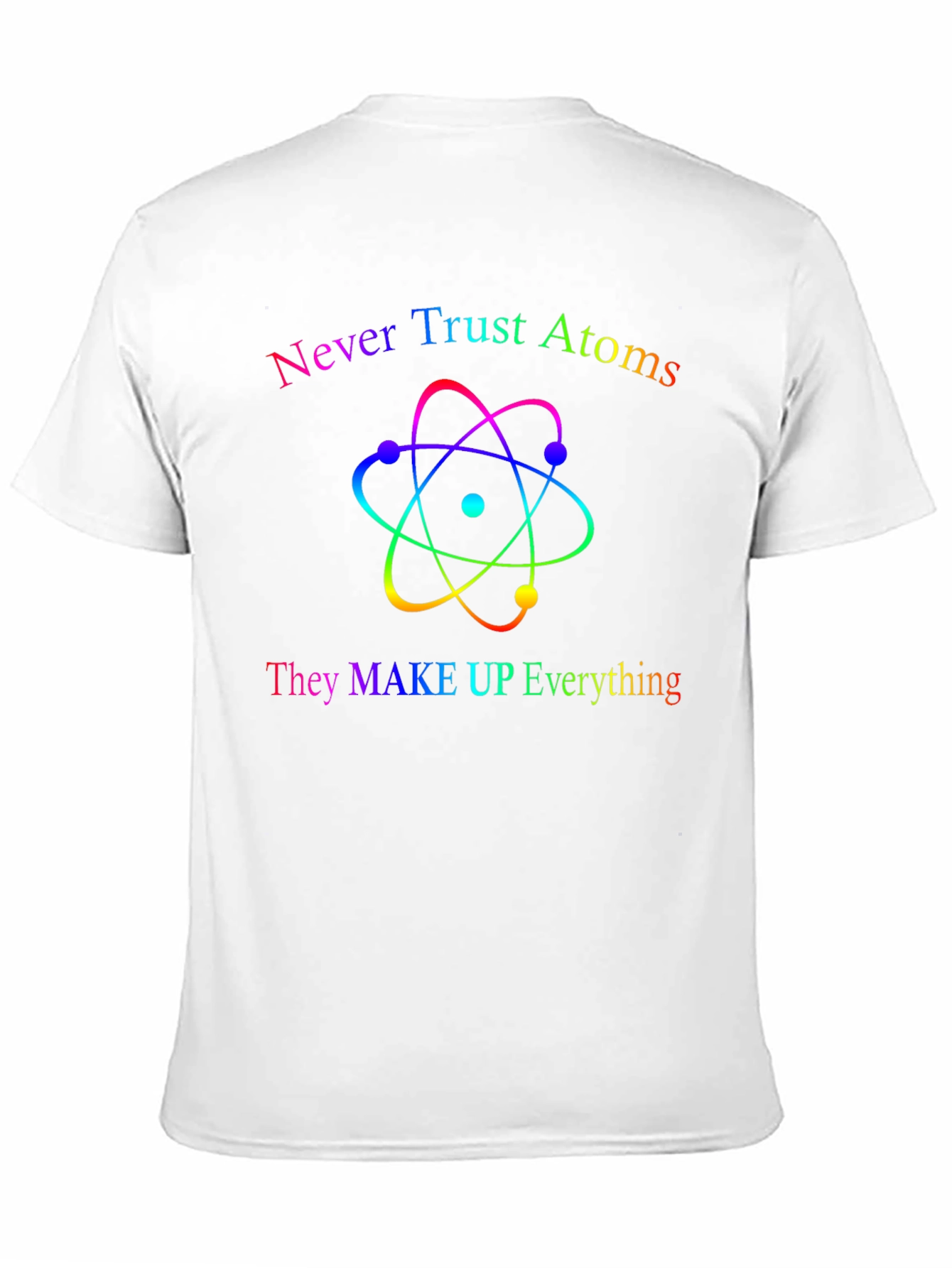 Never Trust Atoms T-Shirt - Funny Science Tee