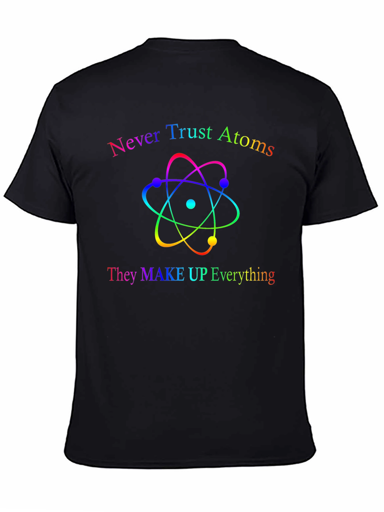 Never Trust Atoms T-Shirt - Funny Science Tee