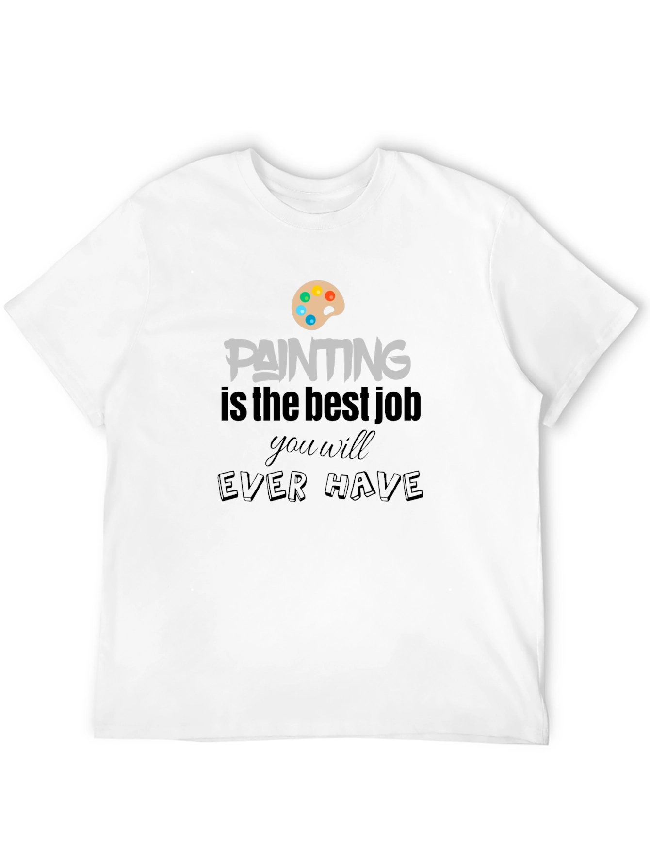 Painting Is The Best Job T-Shirt