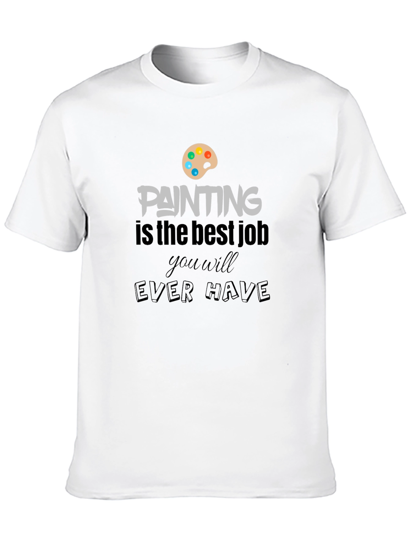 Painting Is The Best Job T-Shirt