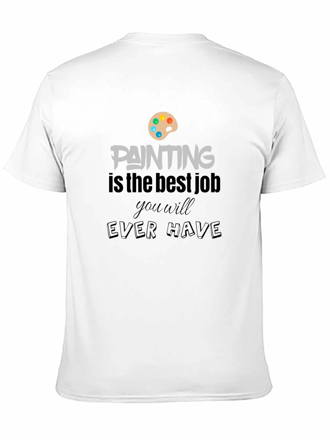 Painting Is The Best Job T-Shirt