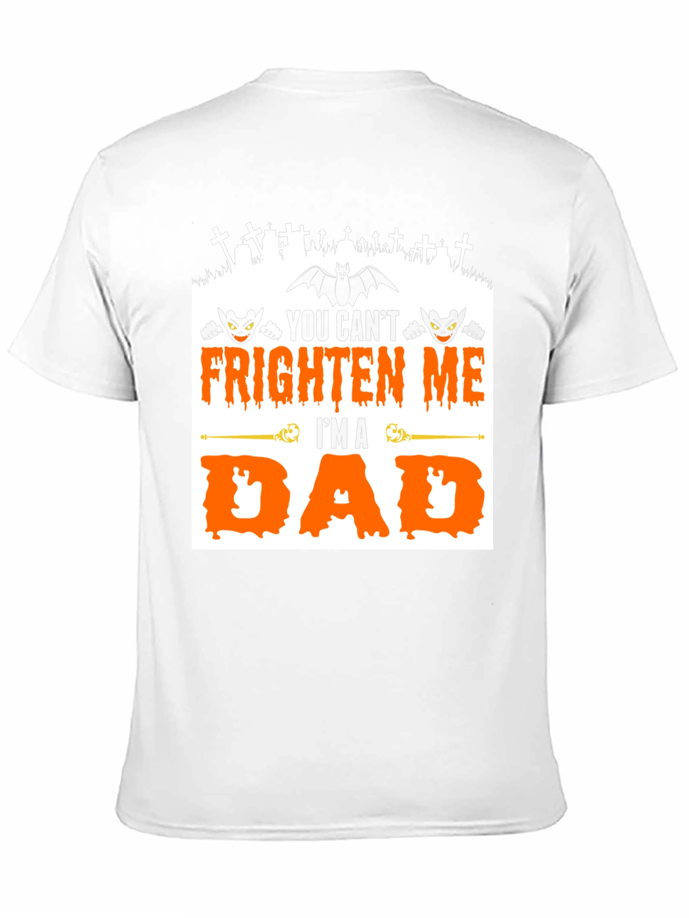 You Cant Frighten Me Im A Dad Halloween T-Shirt