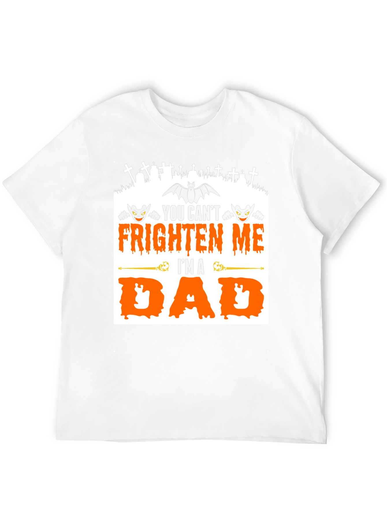 You Cant Frighten Me Im A Dad Halloween T-Shirt