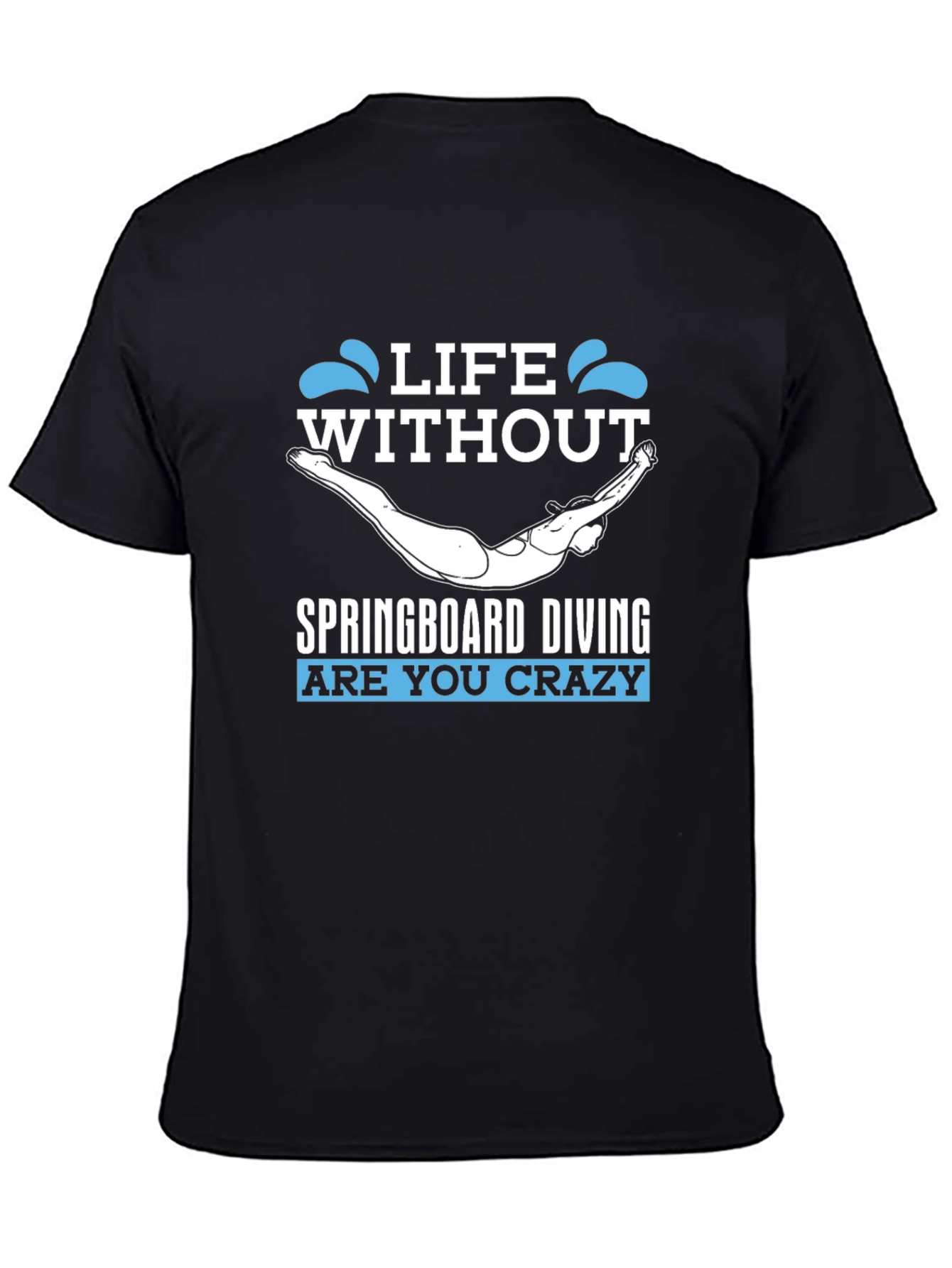 Life Without Springboard Diving - Funny Graphic T-Shirt