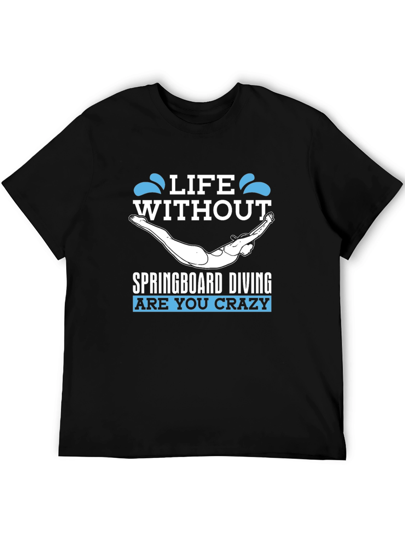 Life Without Springboard Diving - Funny Graphic T-Shirt