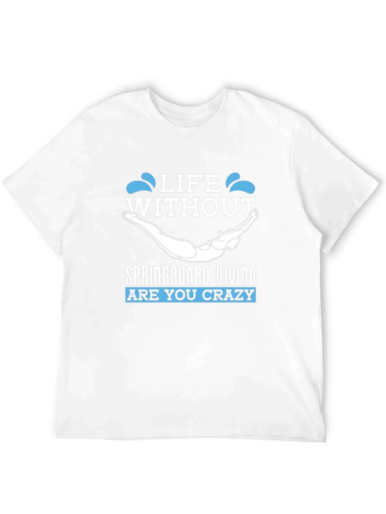 Life Without Springboard Diving - Funny Graphic T-Shirt