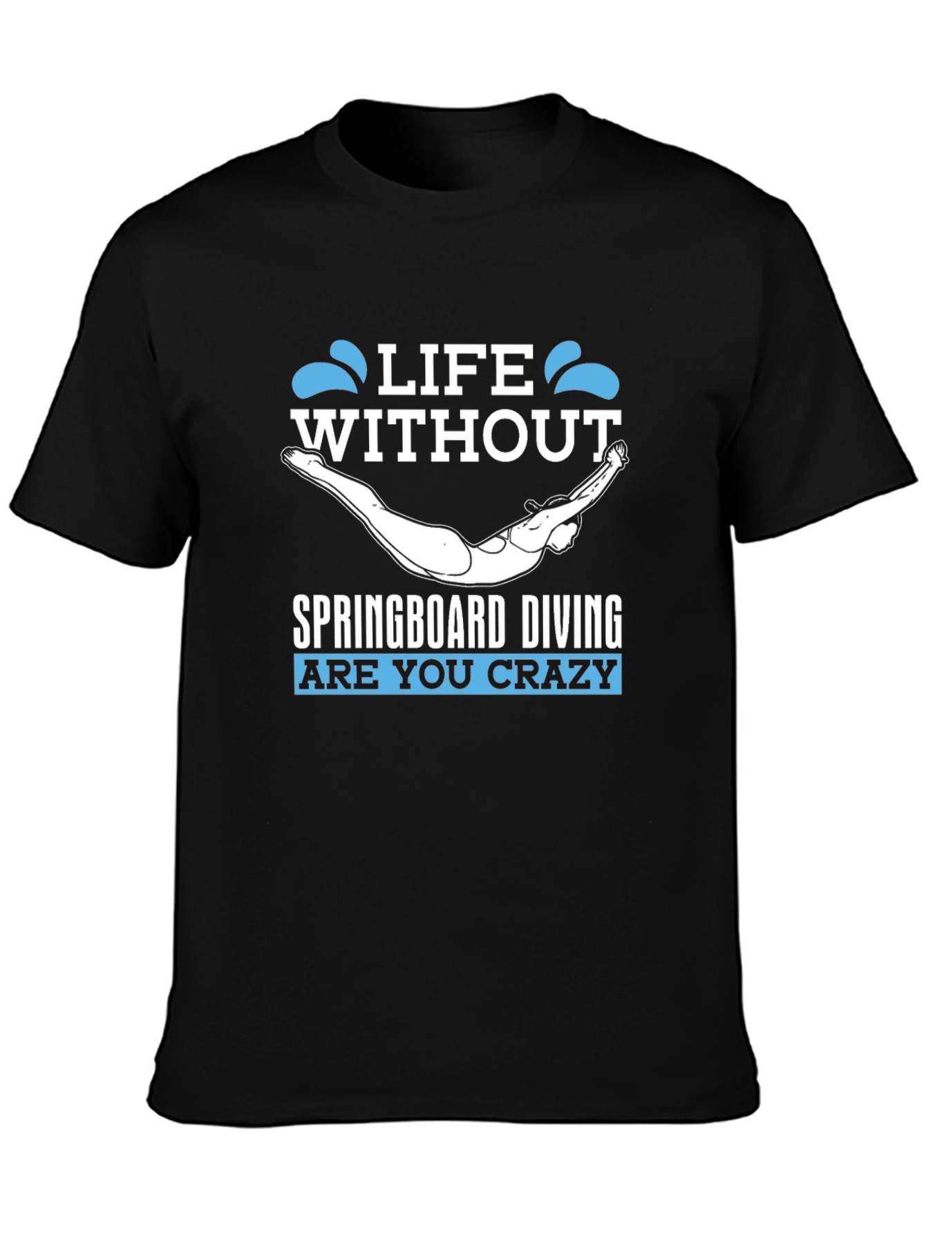 Life Without Springboard Diving - Funny Graphic T-Shirt