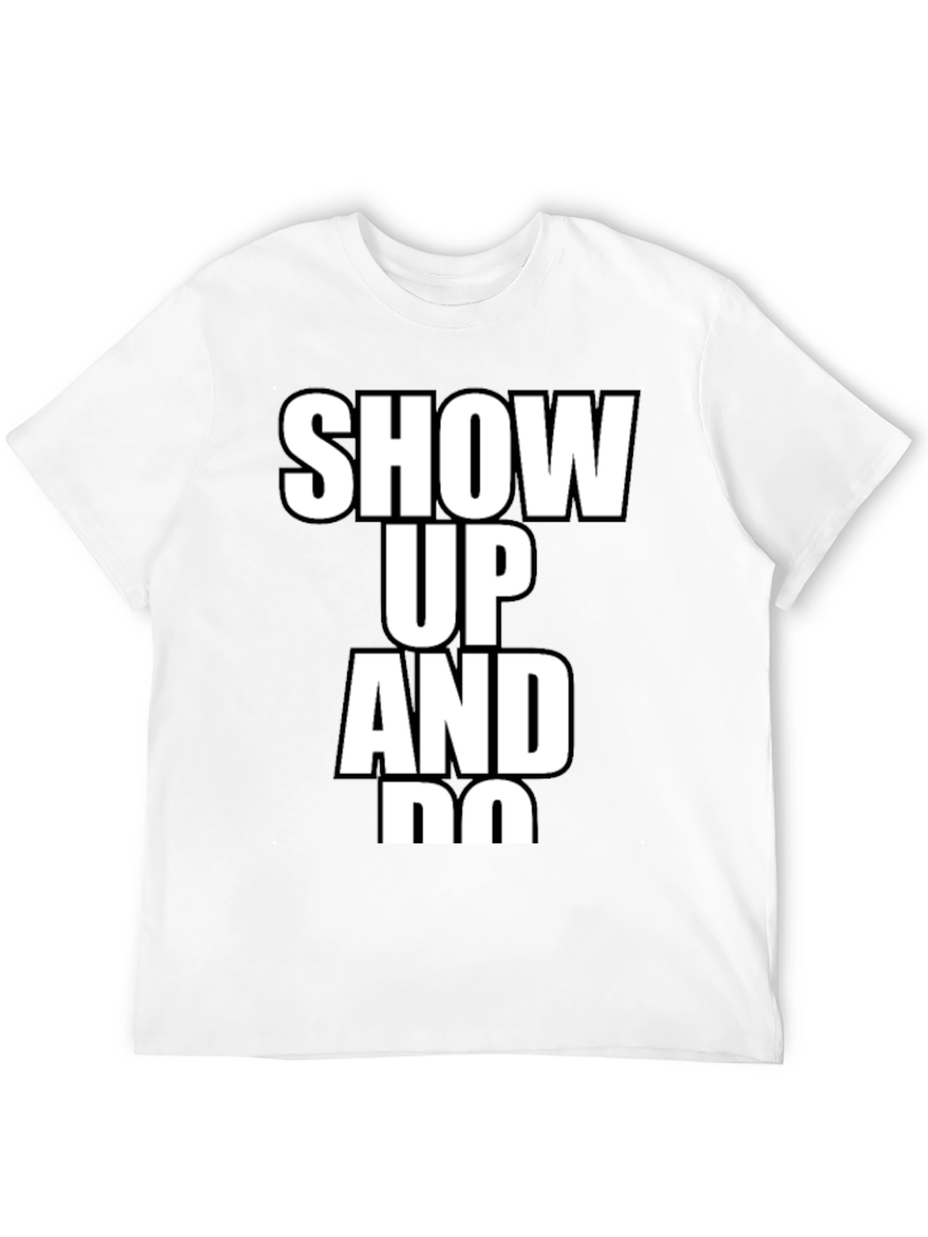Show Up and Do T-Shirt