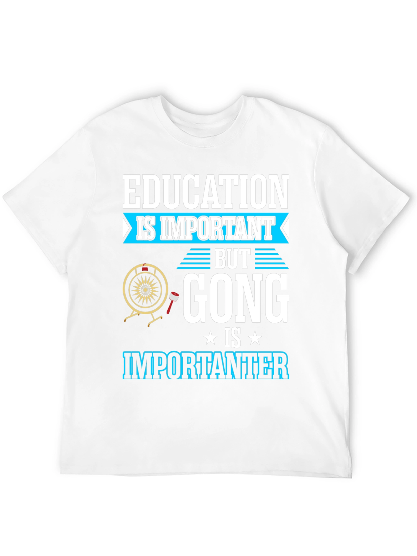 Education Important Gong Fun T-Shirt