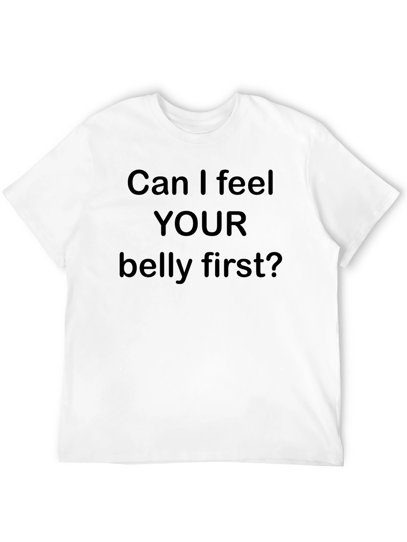 Can I Feel Your Belly First? Tee