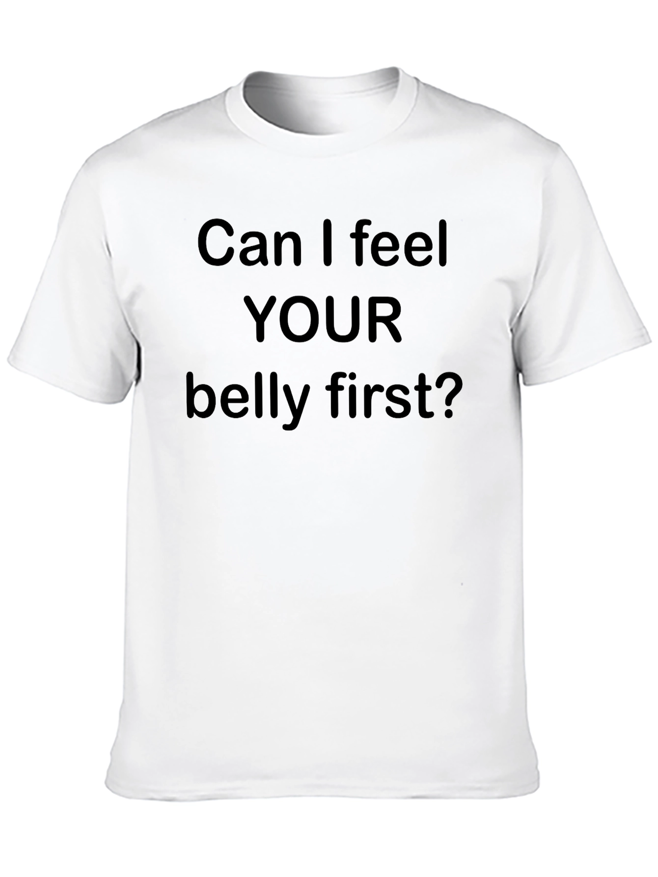 Can I Feel Your Belly First? Tee