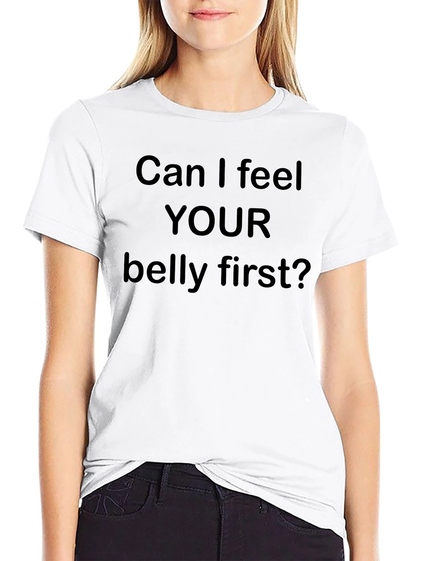 Can I Feel Your Belly First? Tee