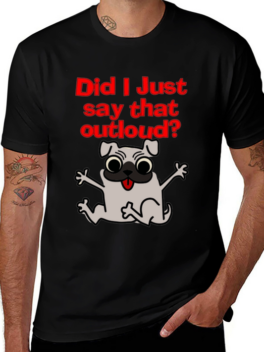 Funny Pug T-Shirt - Did I Say That Out Loud?