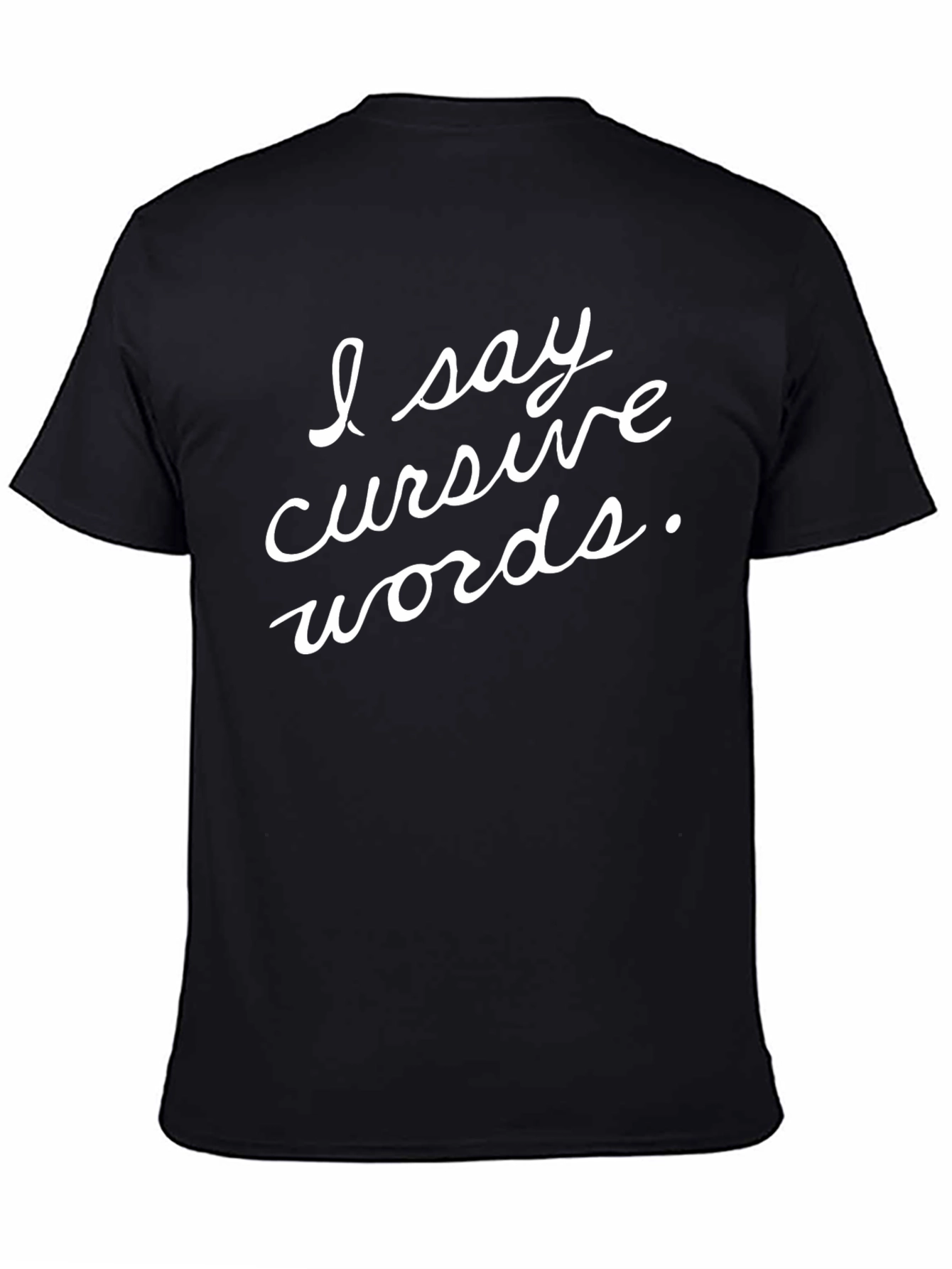 I Say Cursive Words Black Graphic T-Shirt