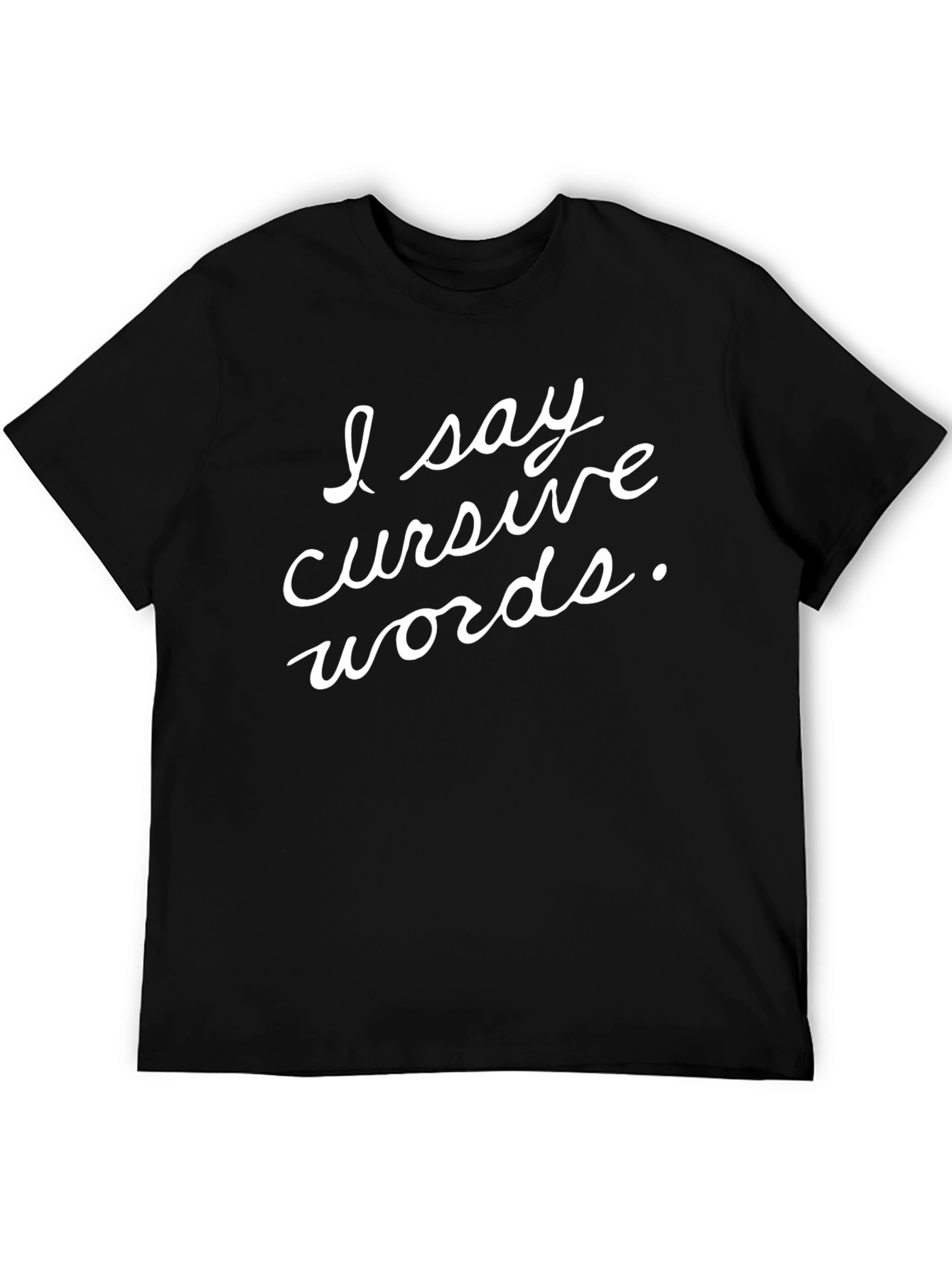 I Say Cursive Words Black Graphic T-Shirt