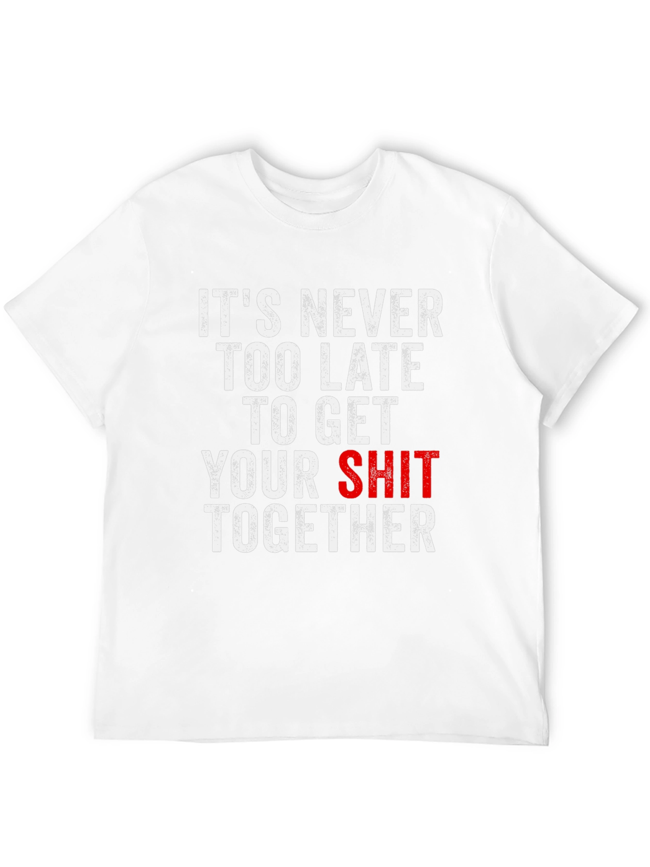 Funny T-Shirt: Its Never Too Late...