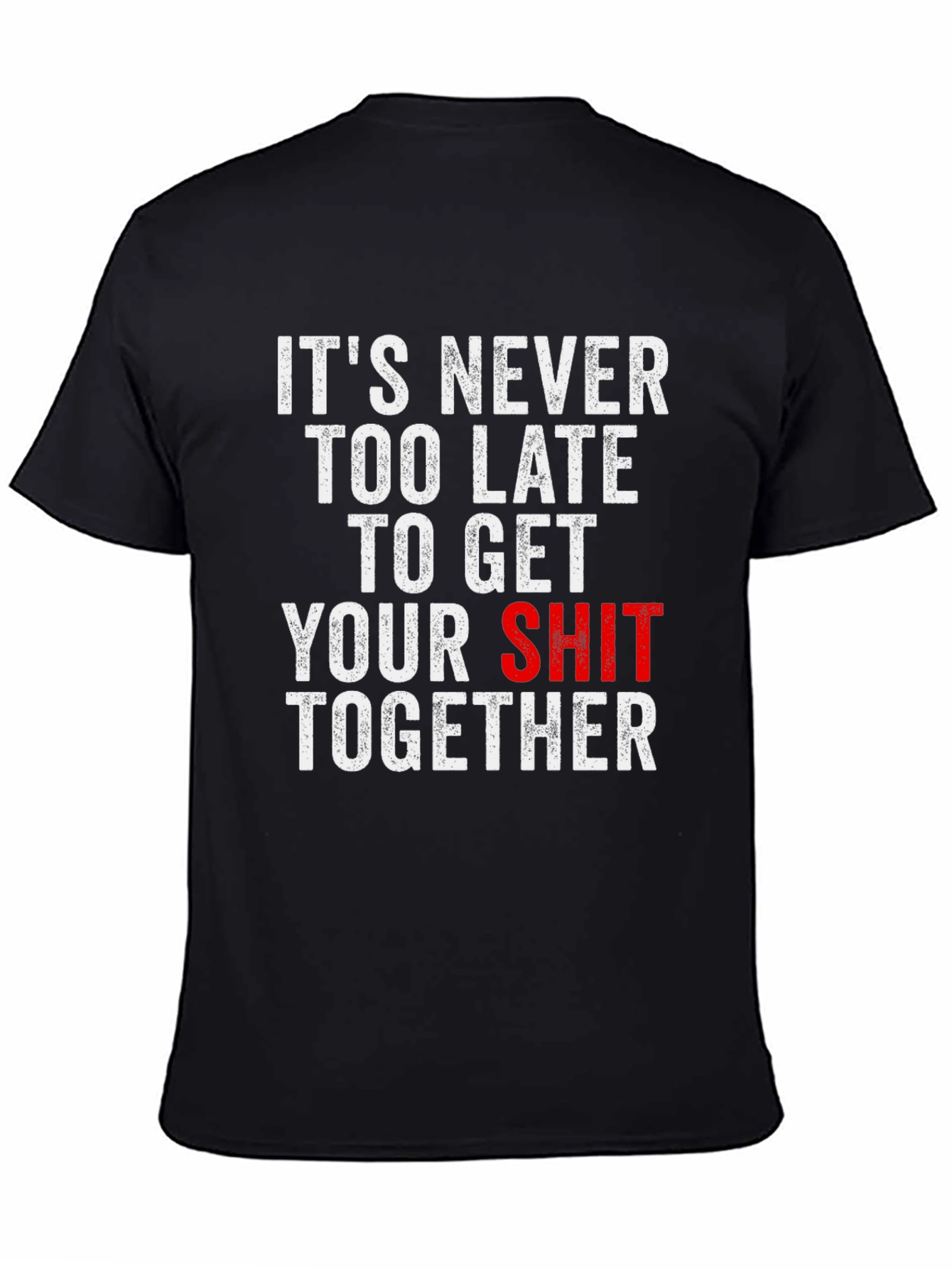 Funny T-Shirt: Its Never Too Late...