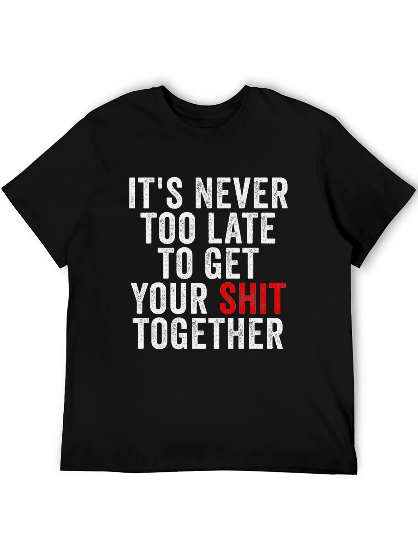 Funny T-Shirt: Its Never Too Late...