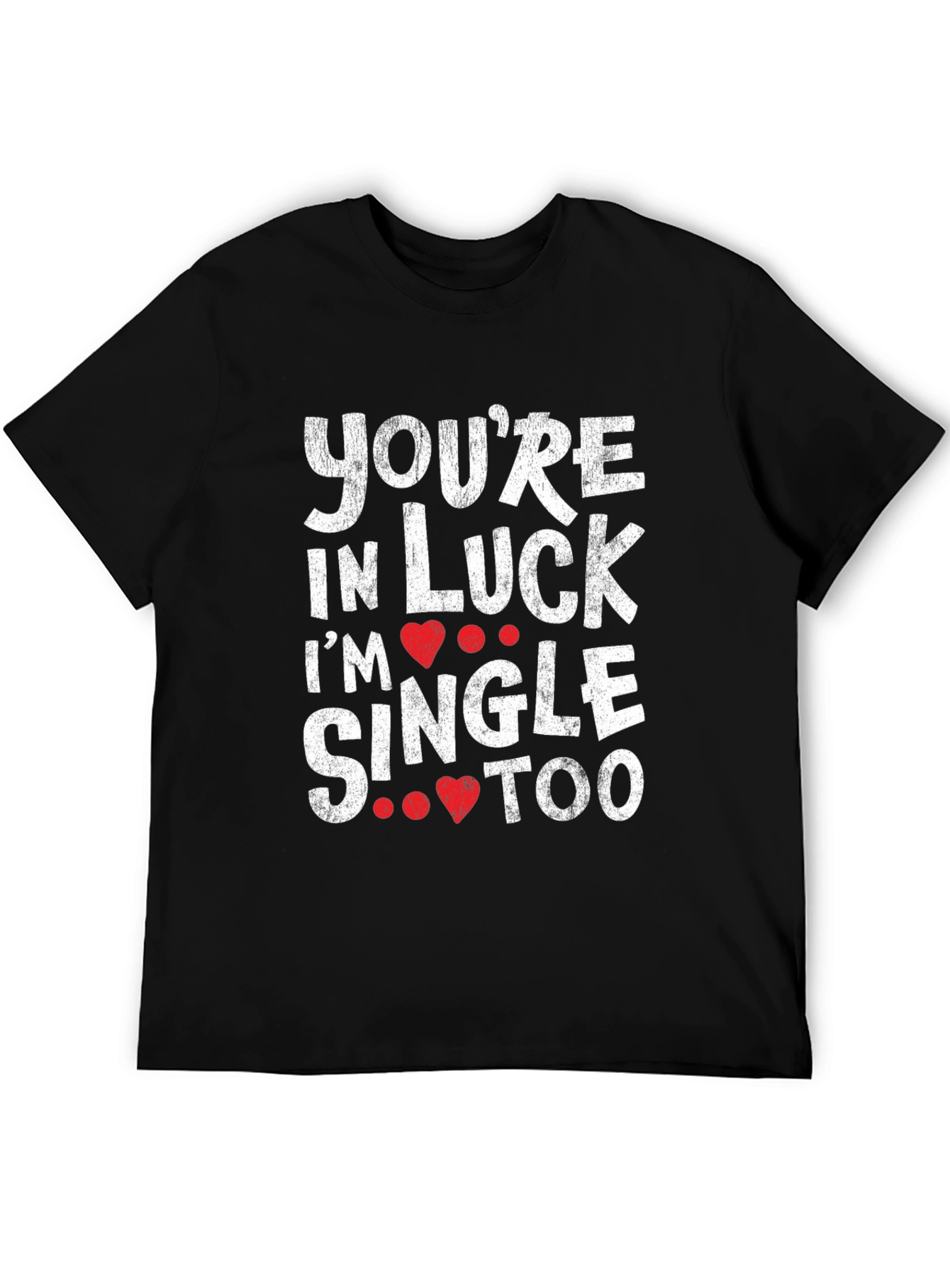 Youre in Luck Im Single Too Graphic Tee