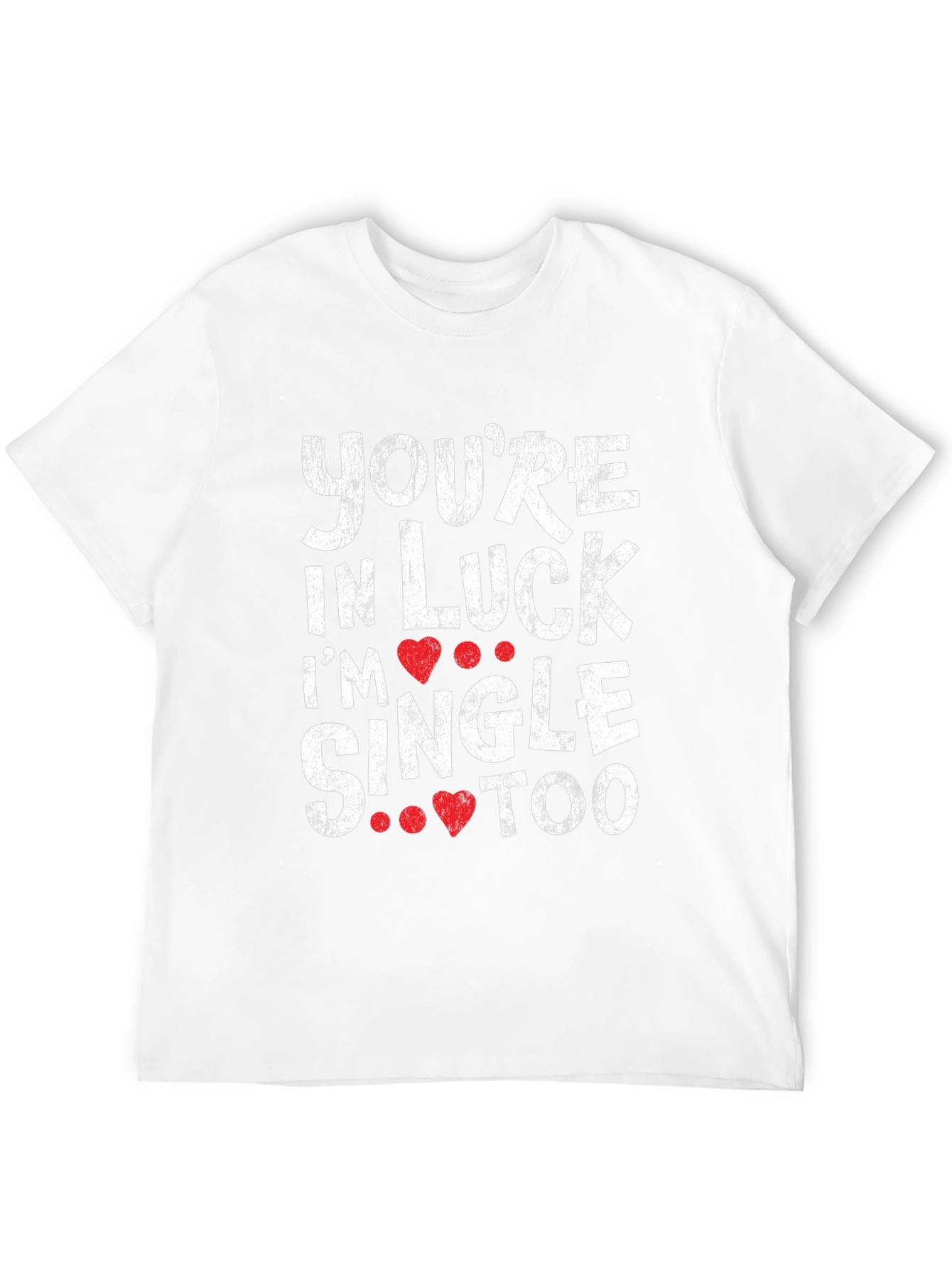 Youre in Luck Im Single Too Graphic Tee