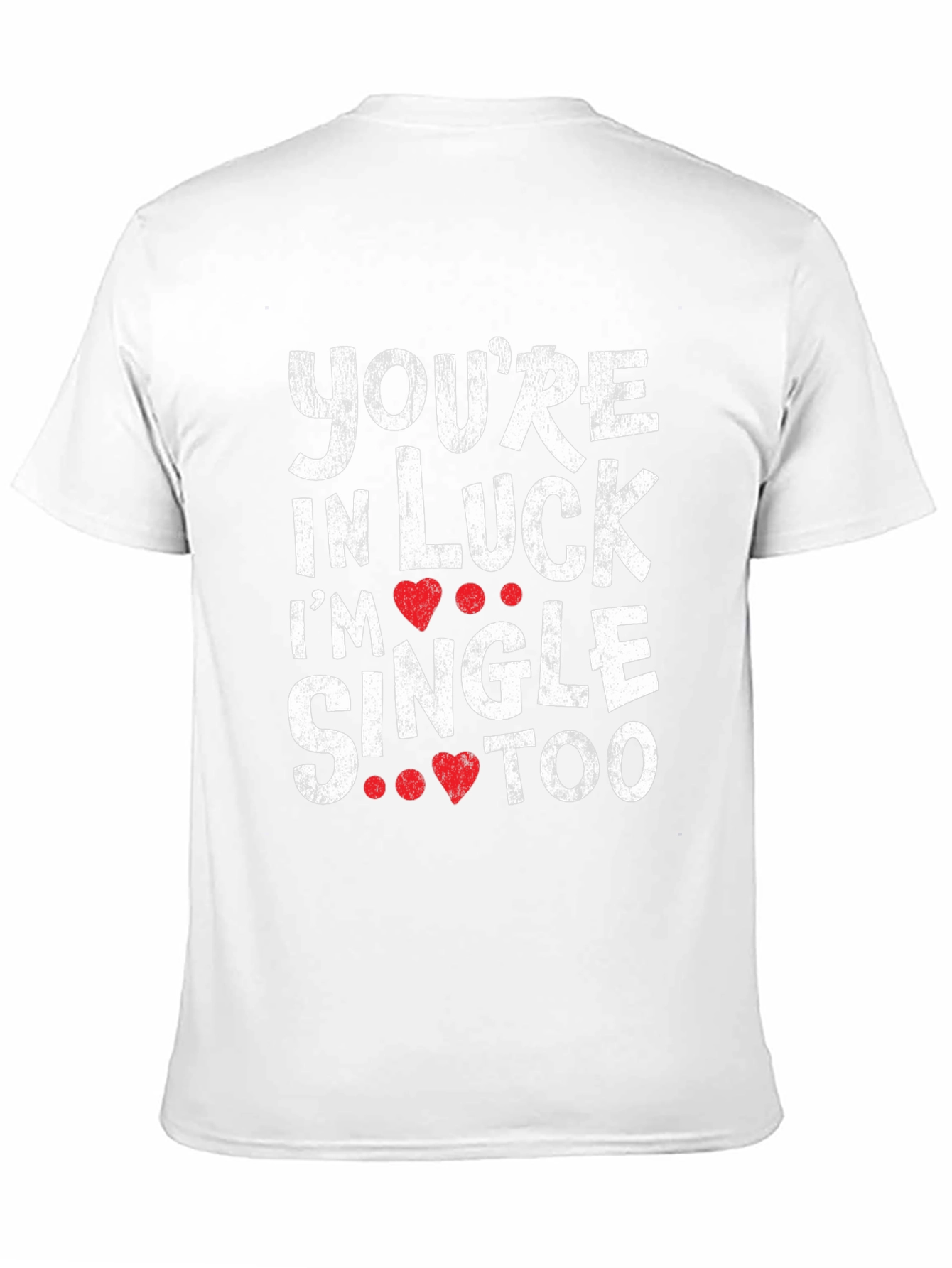 Youre in Luck Im Single Too Graphic Tee