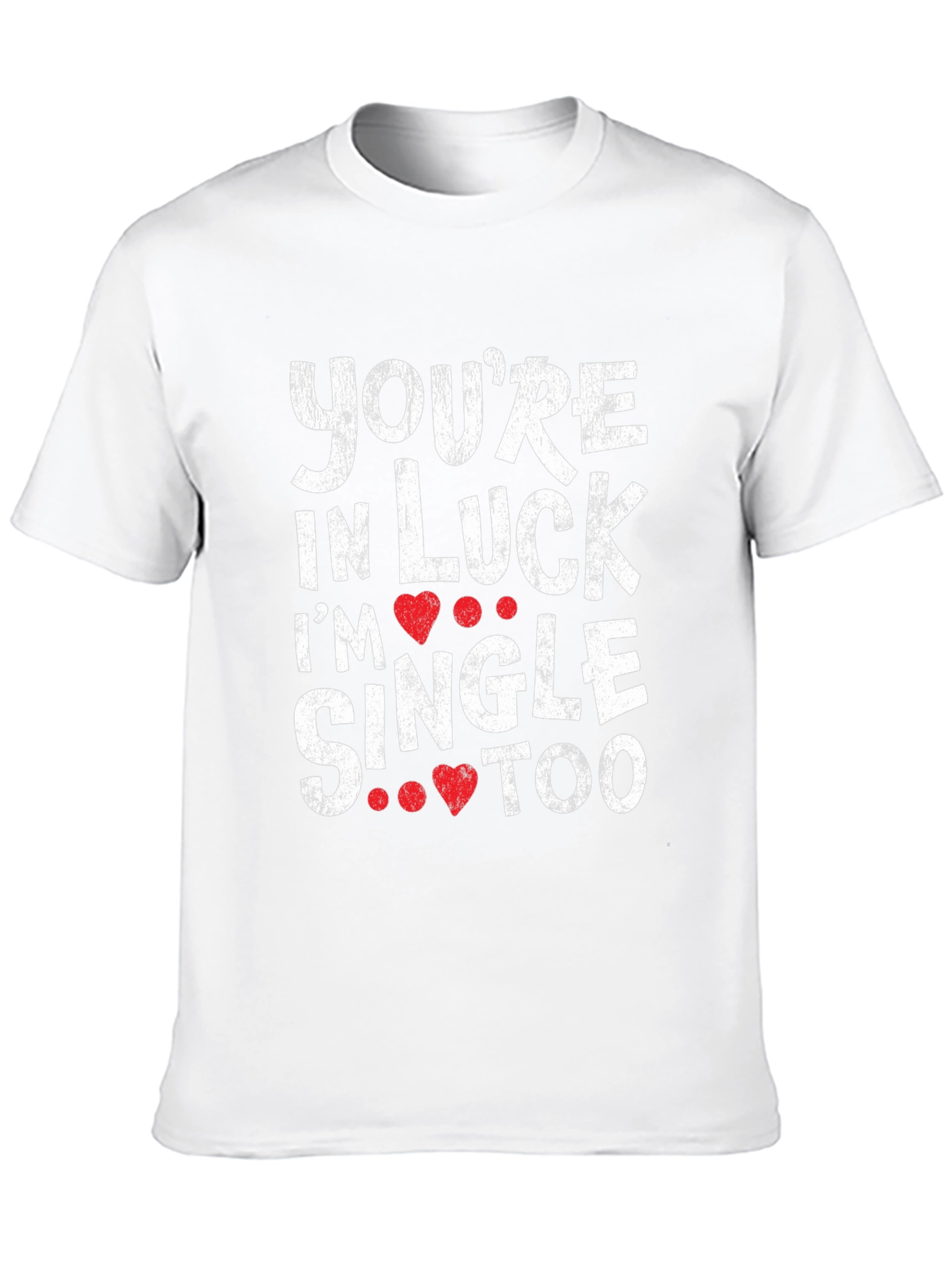 Youre in Luck Im Single Too Graphic Tee