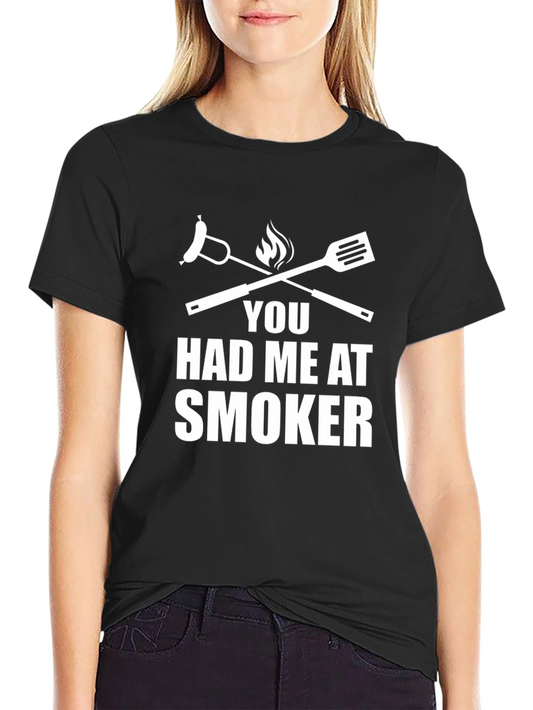 You Had Me At Smoker BBQ T-Shirt