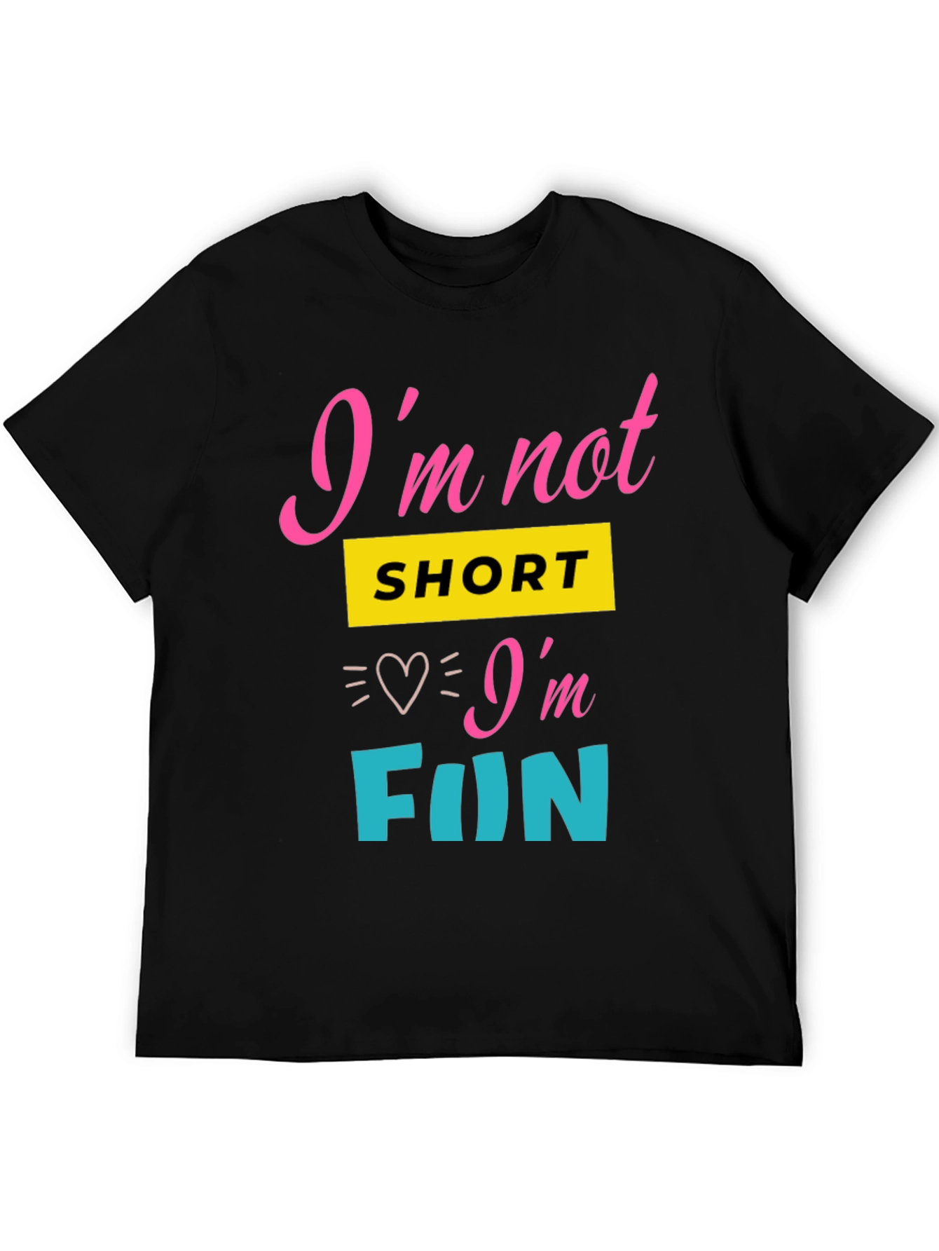 Im Not Short Im Fun Graphic Tee