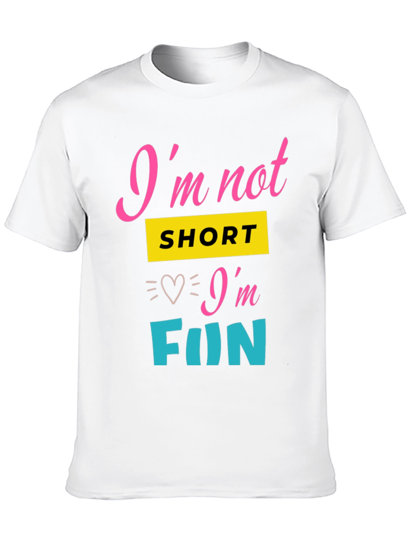 Im Not Short Im Fun Graphic Tee