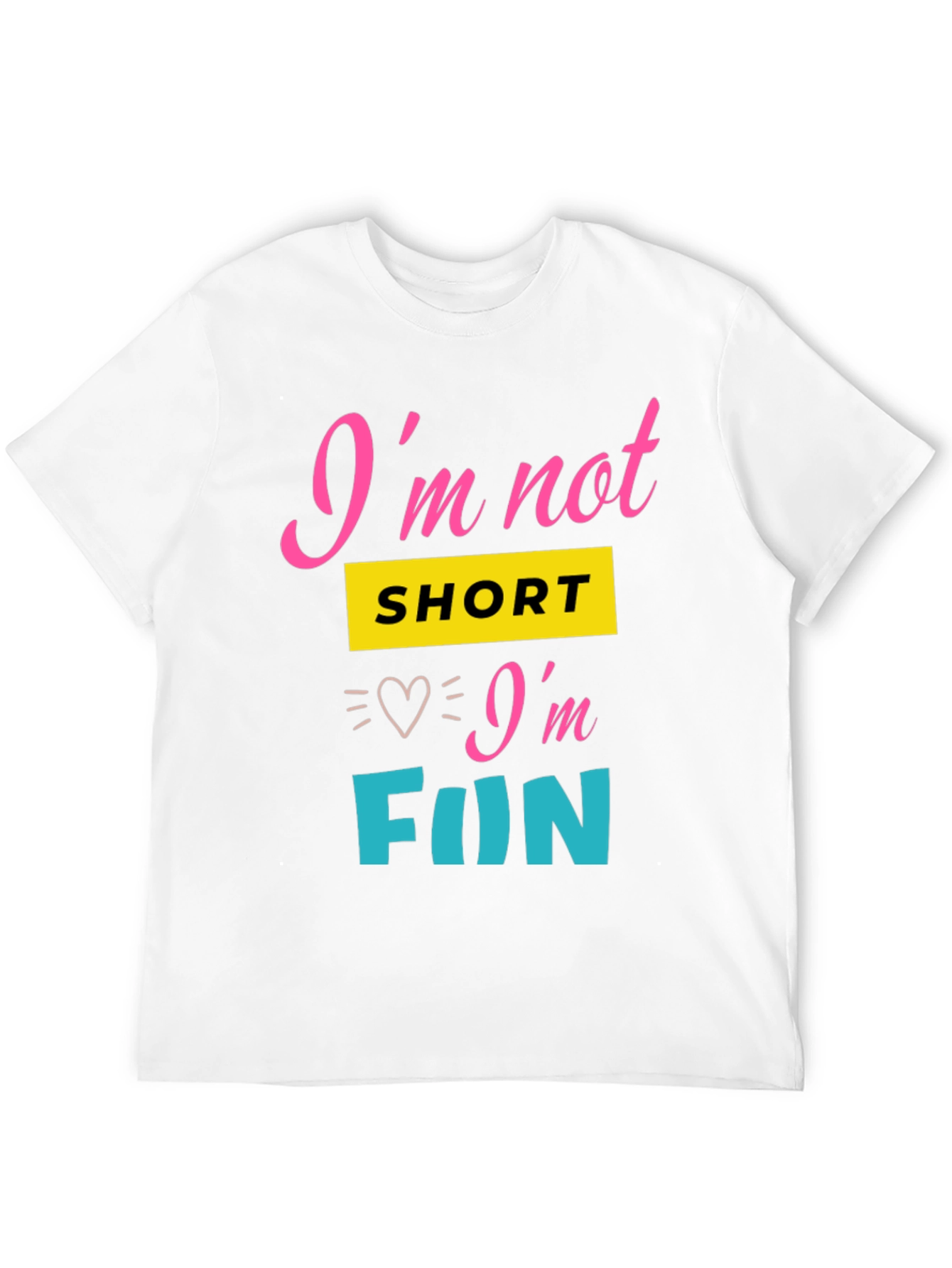 Im Not Short Im Fun Graphic Tee
