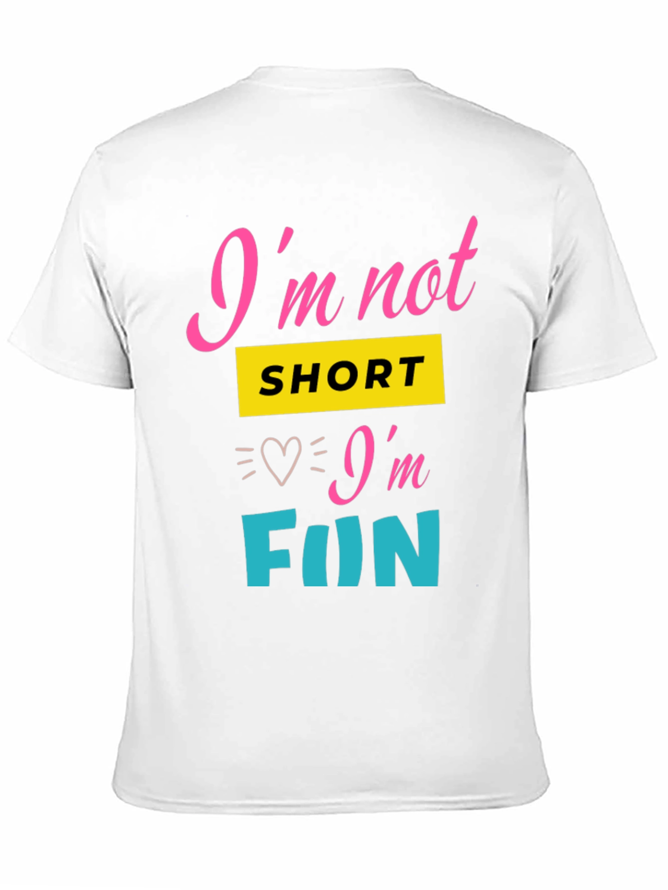 Im Not Short Im Fun Graphic Tee