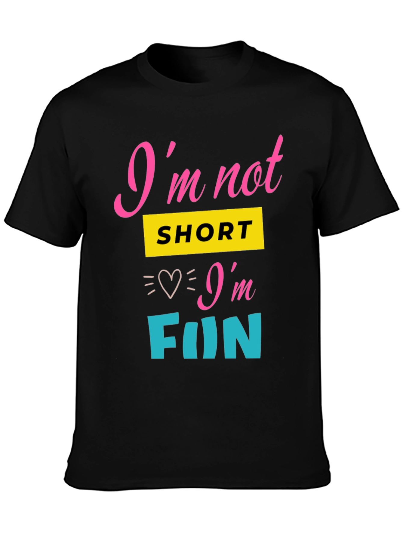 Im Not Short Im Fun Graphic Tee
