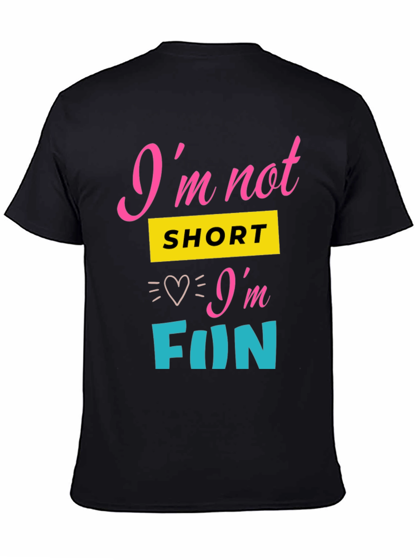 Im Not Short Im Fun Graphic Tee