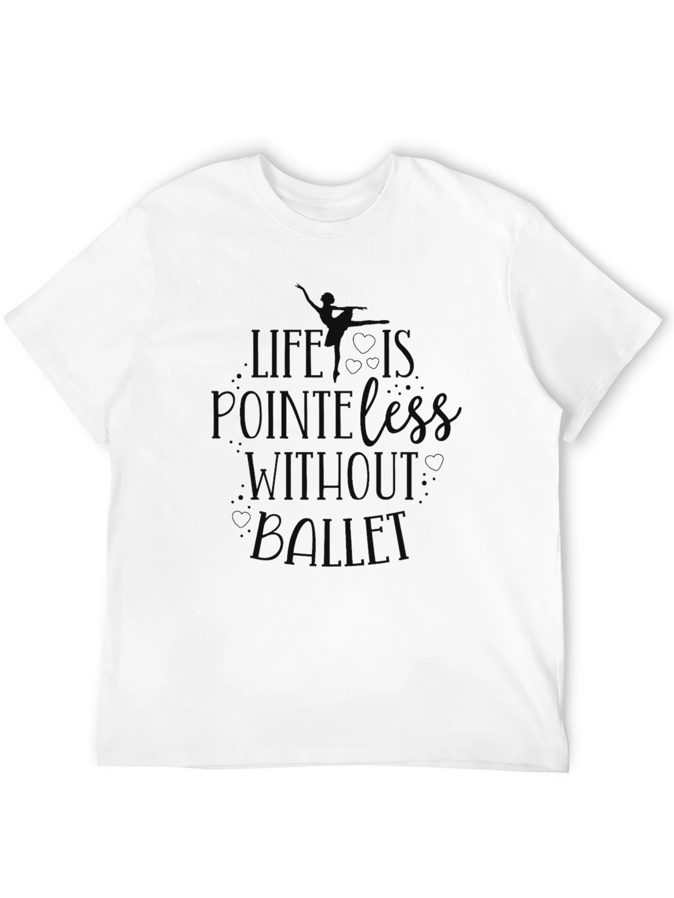 Life is Pointeless Without Ballet - Black T-Shirt