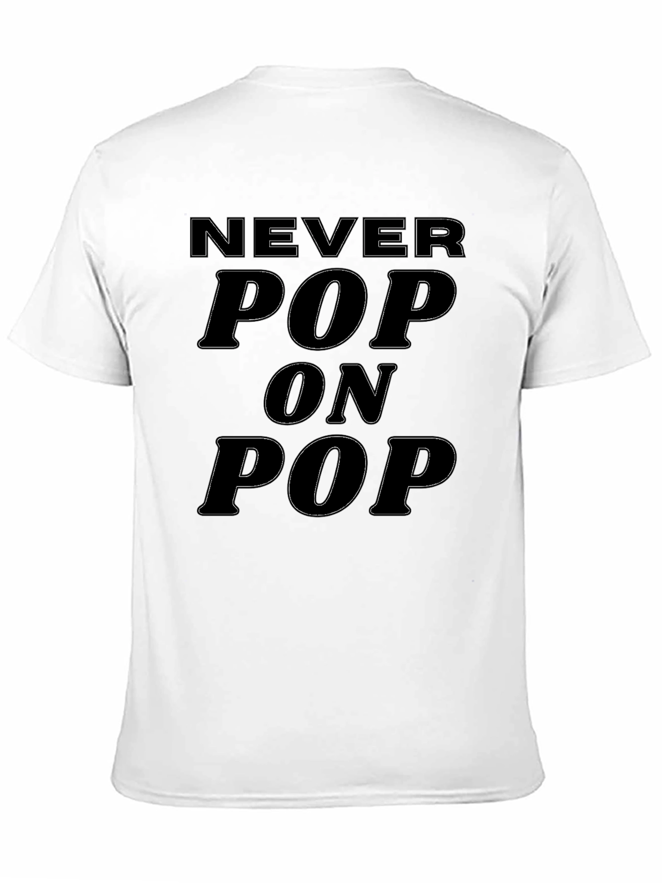 Never Pop On Pop Funny Graphic Tee