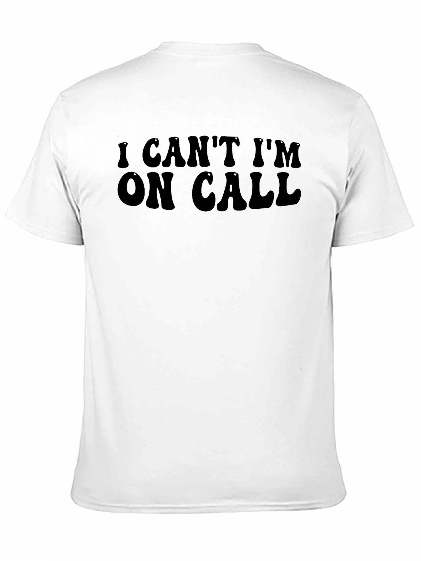 I Cant Im On Call Funny Graphic T-Shirt