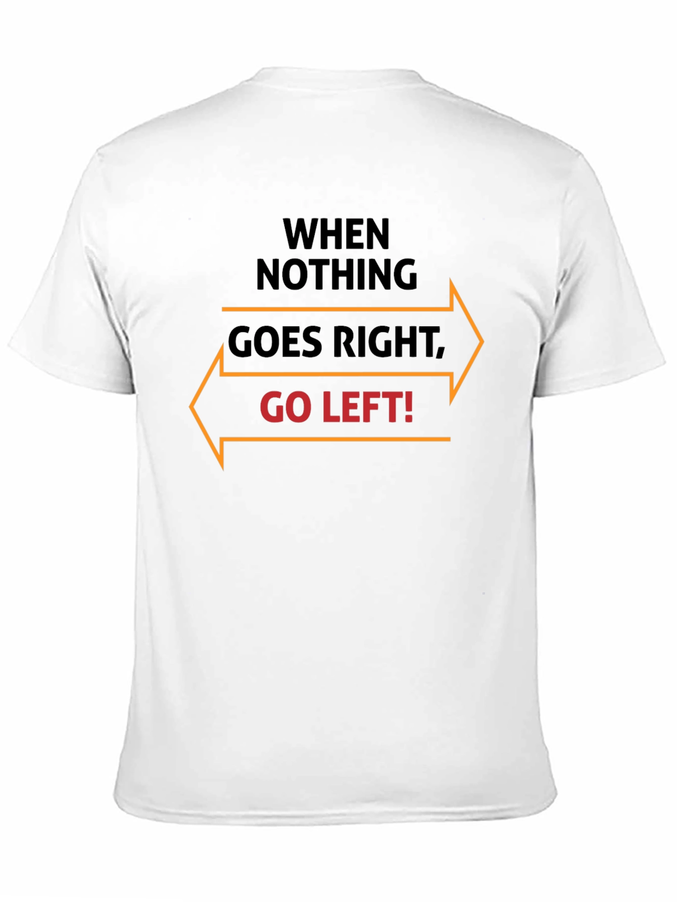 When Nothing Goes Right Go Left T-Shirt