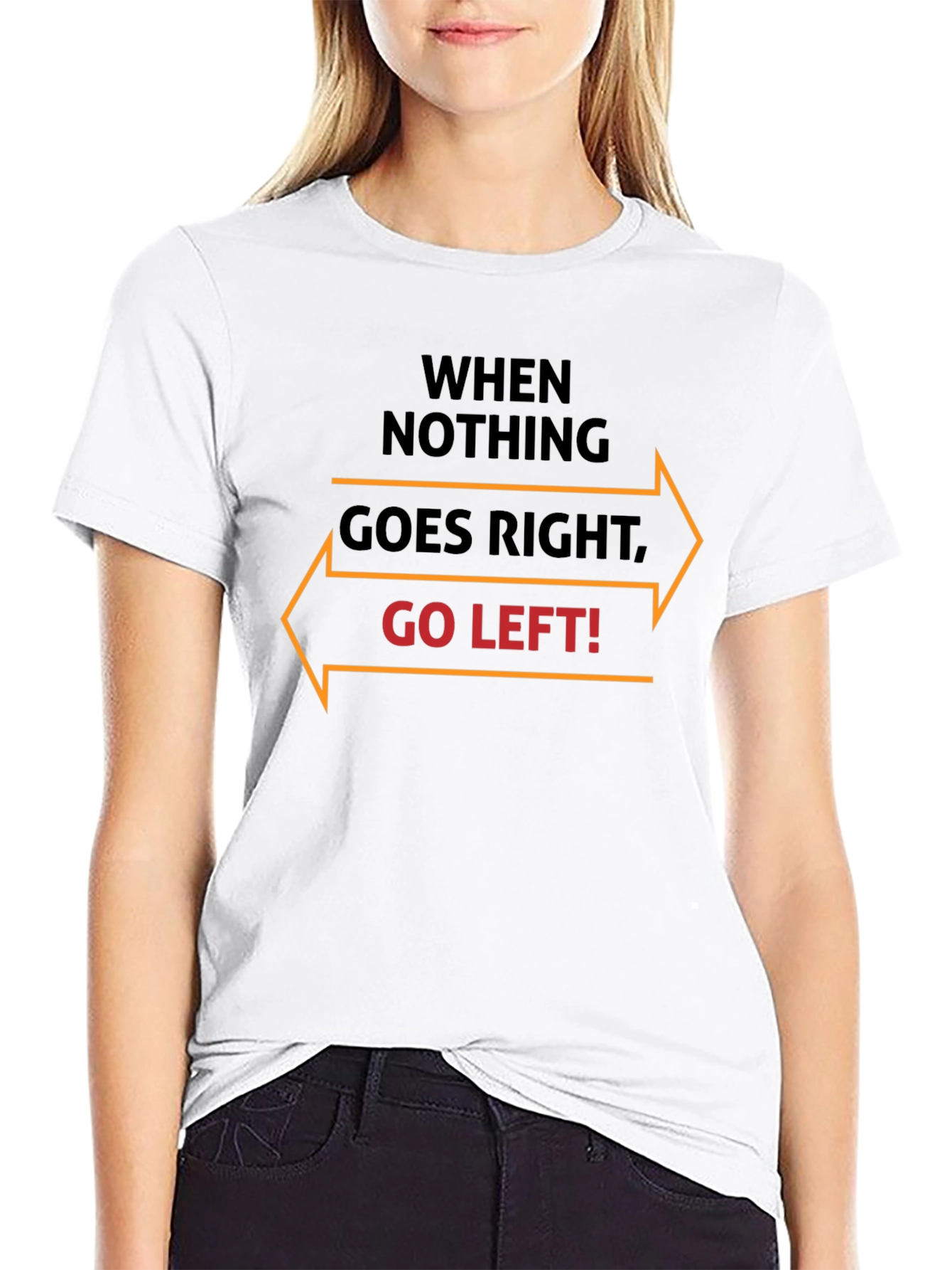 When Nothing Goes Right Go Left T-Shirt