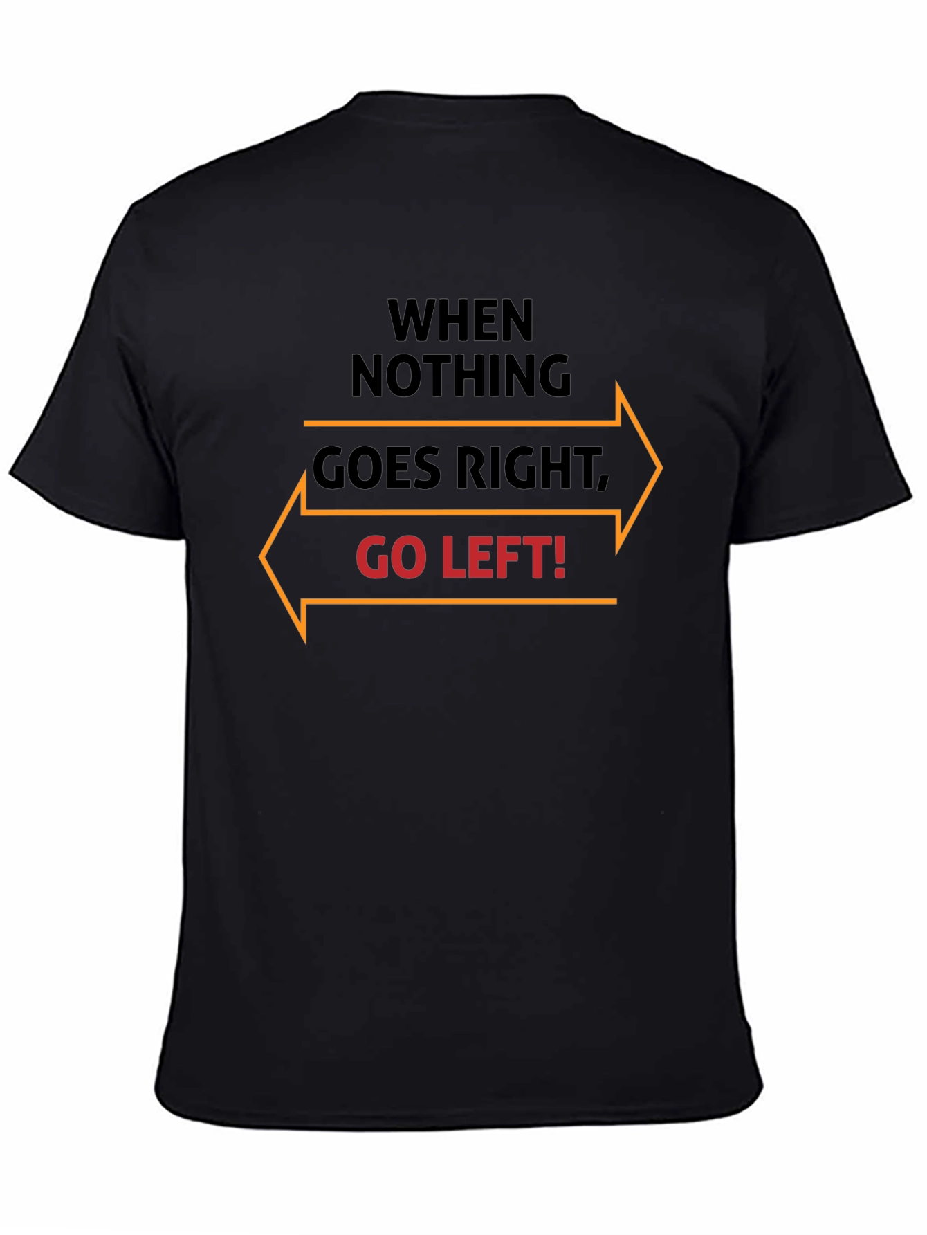 When Nothing Goes Right Go Left T-Shirt