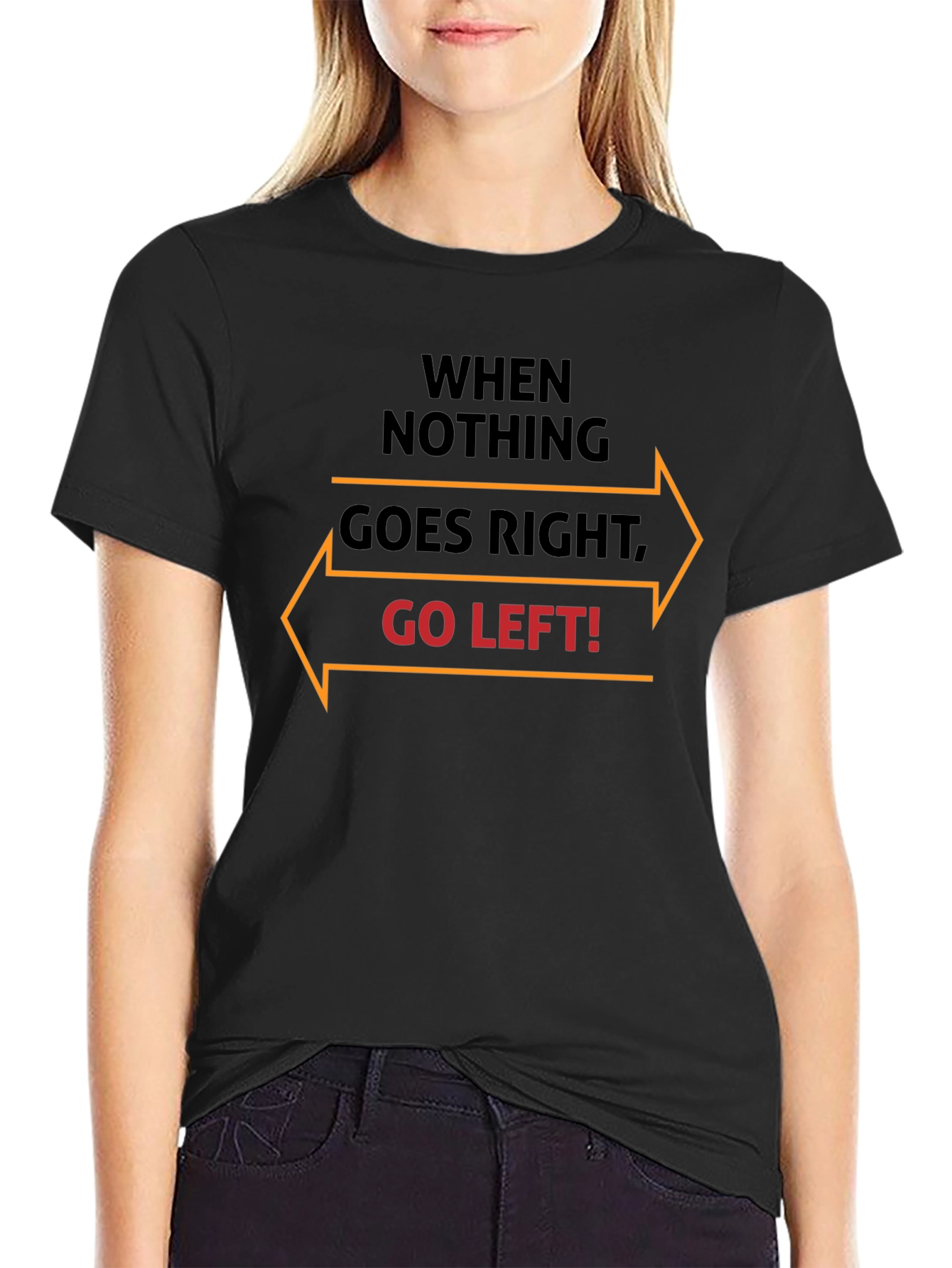 When Nothing Goes Right Go Left T-Shirt