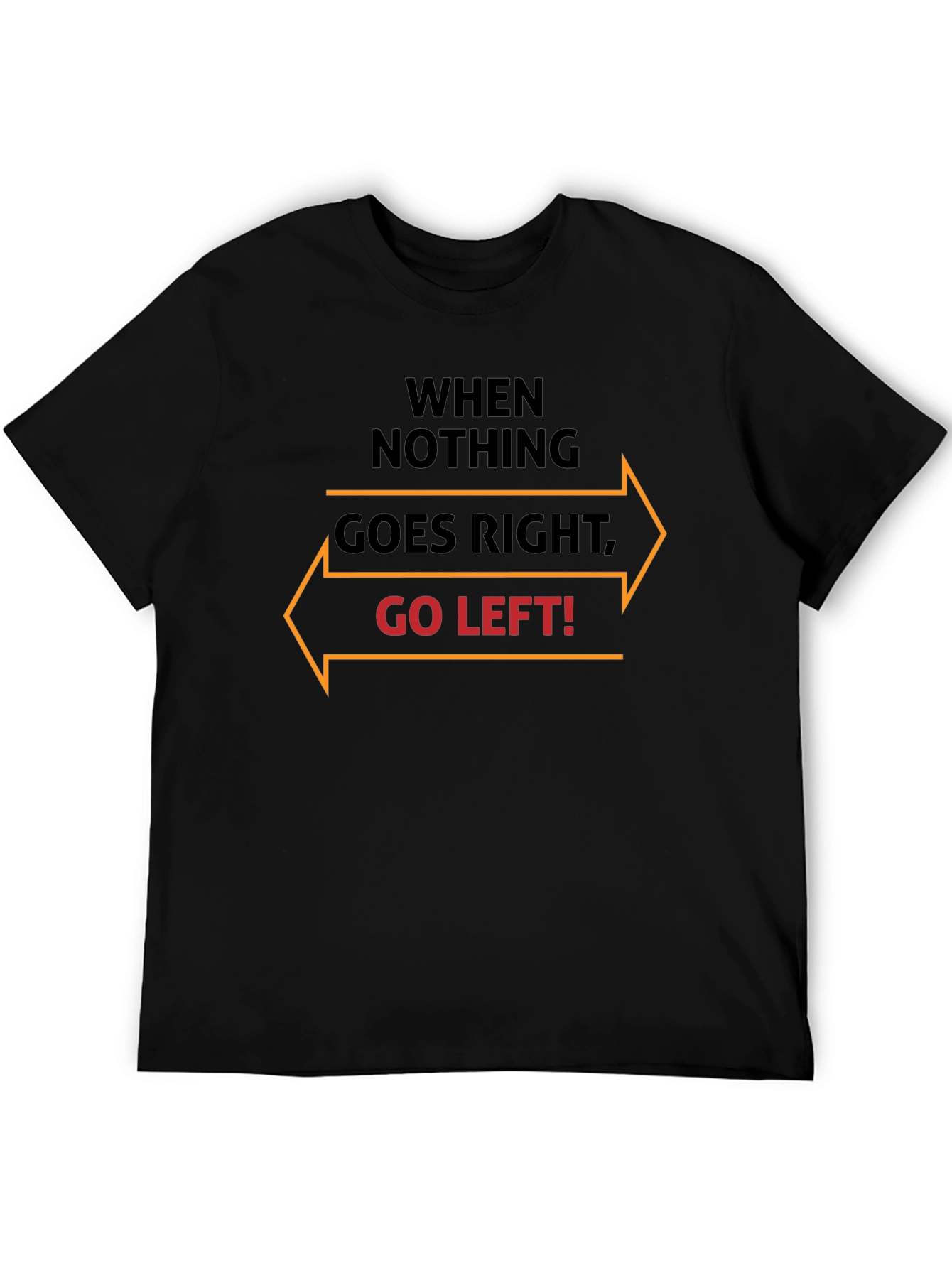 When Nothing Goes Right Go Left T-Shirt