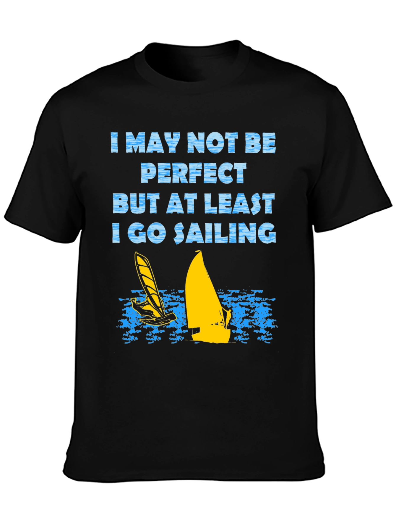Sailing T-Shirt: I May Not Be Perfect