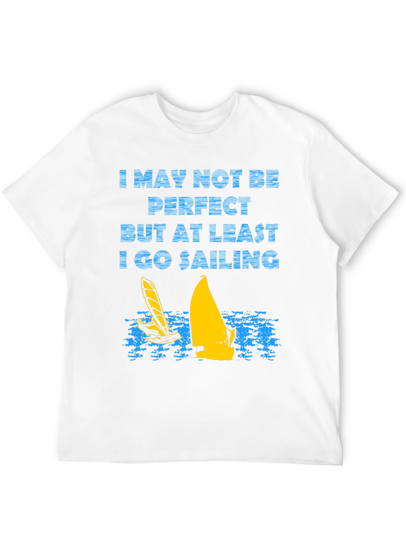 Sailing T-Shirt: I May Not Be Perfect