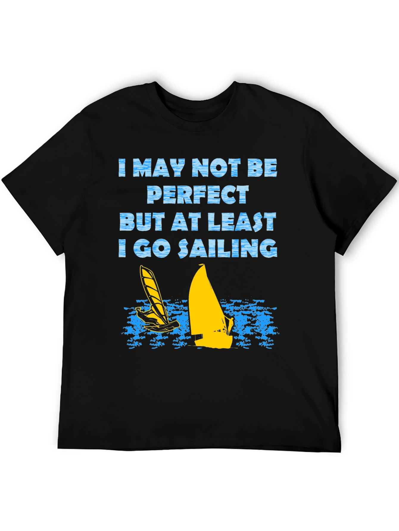 Sailing T-Shirt: I May Not Be Perfect