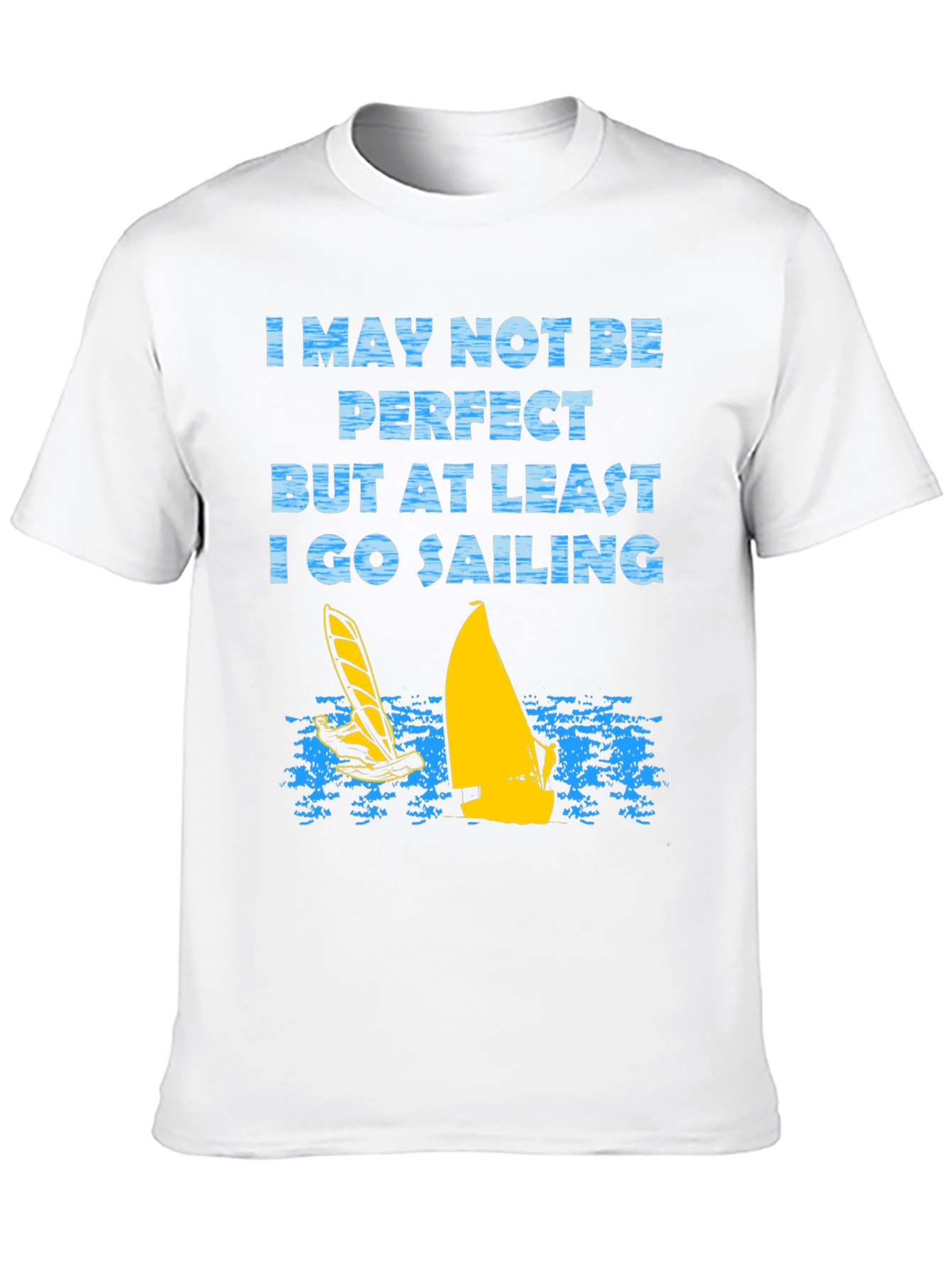Sailing T-Shirt: I May Not Be Perfect
