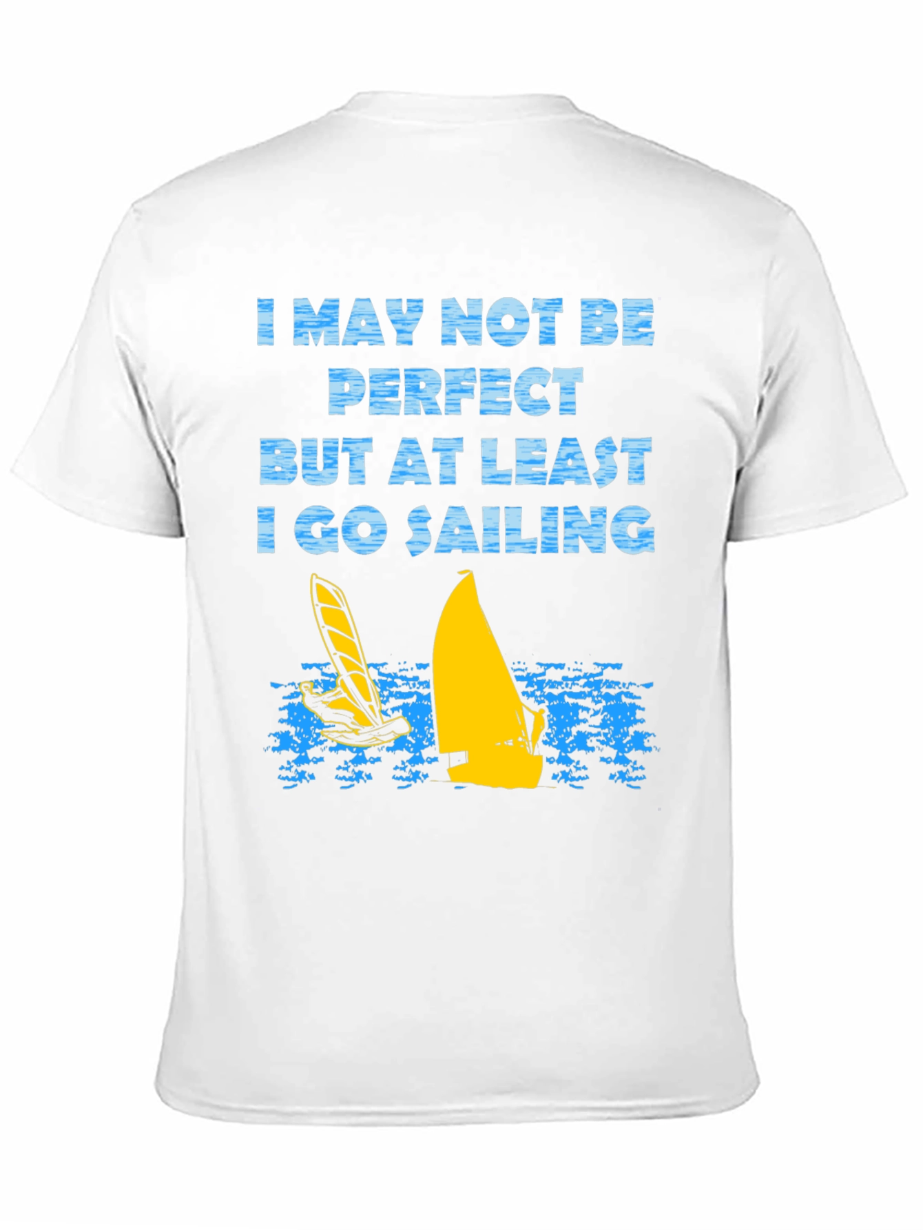 Sailing T-Shirt: I May Not Be Perfect