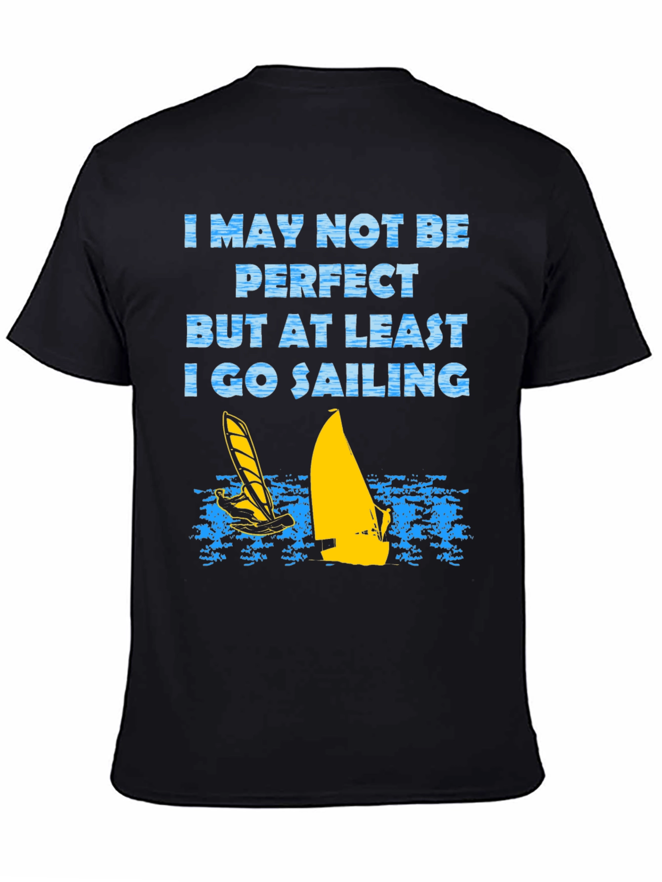 Sailing T-Shirt: I May Not Be Perfect