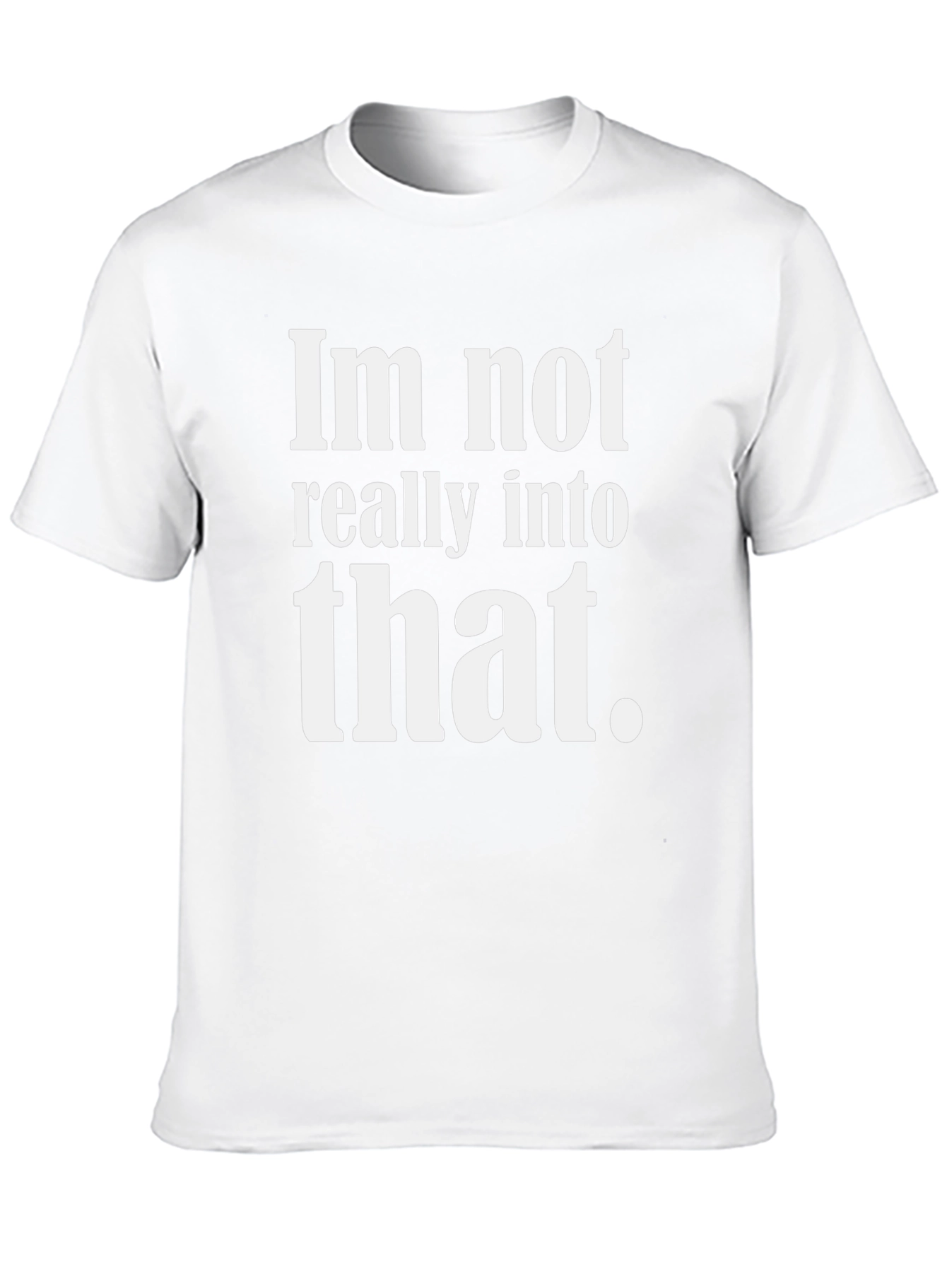 Funny Sarcastic Tee - Im not really into that.