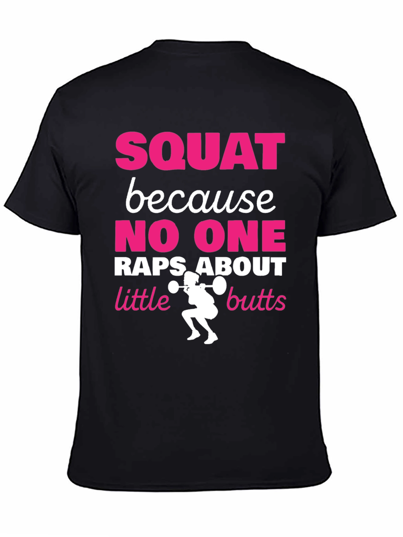Squat Because No One Raps About Little Butts T-Shirt