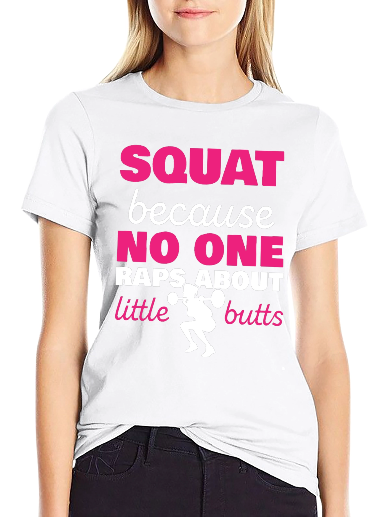 Squat Because No One Raps About Little Butts T-Shirt